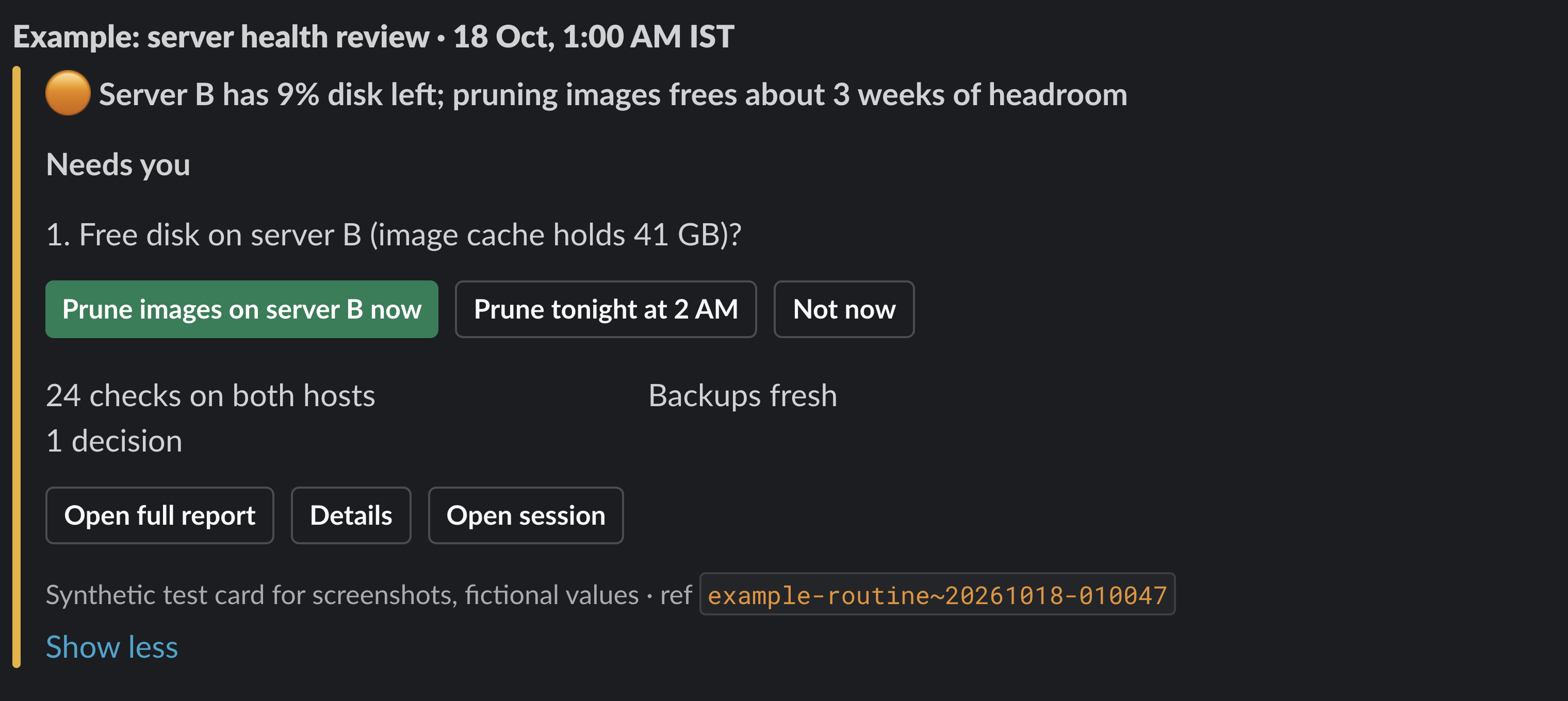 A decision card as it arrives in Slack: a headline, one decision with three buttons that each name their exact target, key facts, and links to the full report and details. Synthetic test card with fictional values.